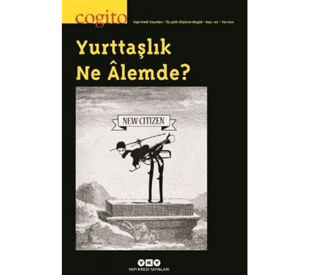 Cogito Sayı: 102 Yurttaşlık Ne Alemde? Cogito Sayı: 102 Yurttaşlık Ne Alemde?
