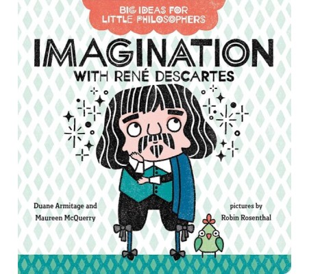 Big Ideas for Little Philosophers: Imagination with Rene Descartes