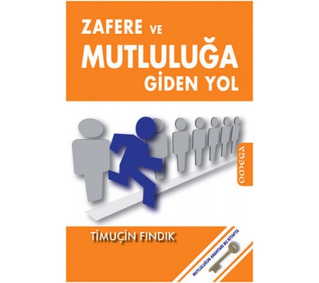 Zafere ve Mutluluğa Giden Yol Zafere ve Mutluluğa Giden Yol