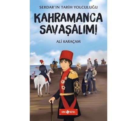 Kahramanca Savaşalım! - Serdar'ın Tarih Yolculuğu Kahramanca Savaşalım! - Serdar'ın Tarih Yolculuğu