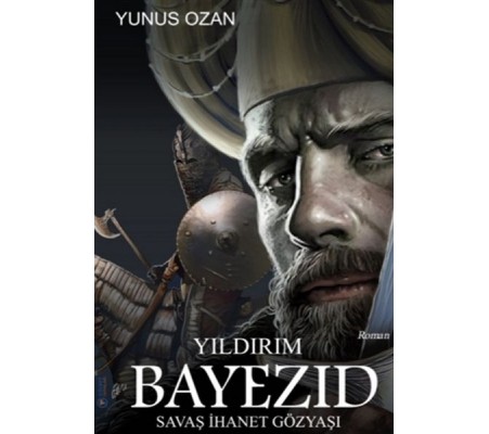 Yıldırım Bayezıd - Savaş İhanet Gözyaşı Yıldırım Bayezıd - Savaş İhanet Gözyaşı