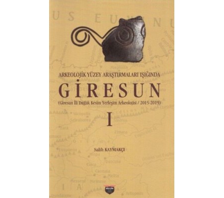 Arkeolojik Yüzey Araştırmaları Işığında Giresun Arkeolojik Yüzey Araştırmaları Işığında Giresun