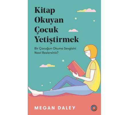 Kitap Okuyan Çocuk Yetiştirmek - Bir Çocuğun Okuma Sevgisini Nasıl Beslersiniz?