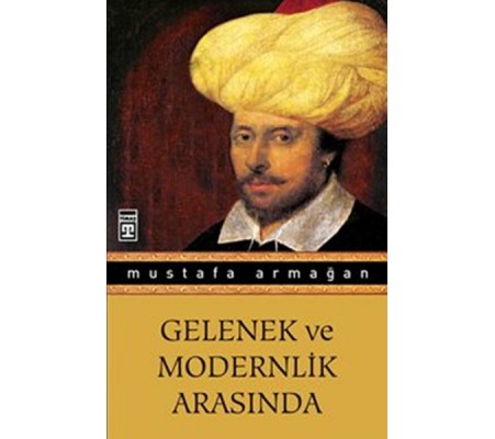 Gelenek ve Modernlik Arasında Gelenek ve Modernlik Arasında