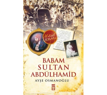 Babam Sultan Abdülhamid Babam Sultan Abdülhamid