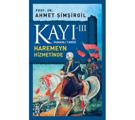 Osmanlı Tarihi Kayı 3 - Haremeyn Hizmetinde Osmanlı Tarihi Kayı 3 - Haremeyn Hizmetinde