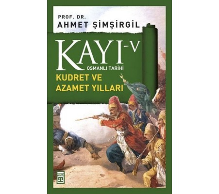 Osmanlı Tarihi Kayı 5 - Kudret ve Azamet Yılları Osmanlı Tarihi Kayı 5 - Kudret ve Azamet Yılları