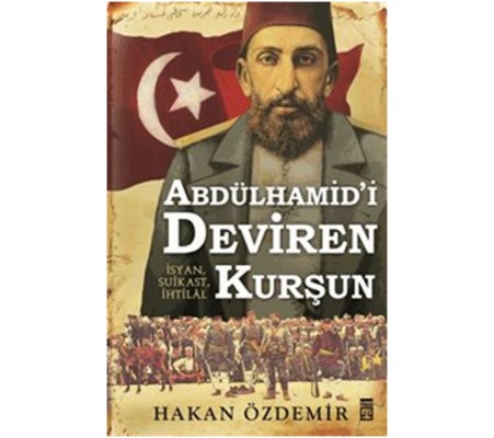 Abdülhamid'i Deviren Kurşun Abdülhamid'i Deviren Kurşun