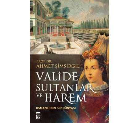 Valide Sultanlar ve Harem Valide Sultanlar ve Harem