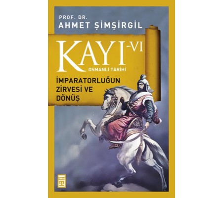 Osmanlı Tarihi Kayı 6 - İmparatorluğun Zirvesi ve Dönüş Osmanlı Tarihi Kayı 6 - İmparatorluğun Zirvesi ve Dönüş