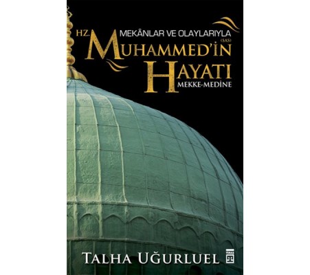 Mekanlar ve Olaylarıyla Hz. Muhammedin Hayatı Mekanlar ve Olaylarıyla Hz. Muhammedin Hayatı
