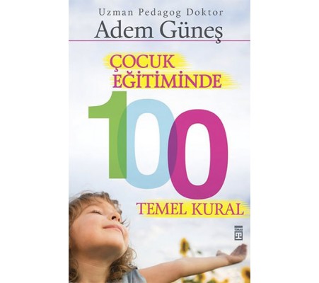 Çocuk Eğitiminde 100 Temel Kural Çocuk Eğitiminde 100 Temel Kural