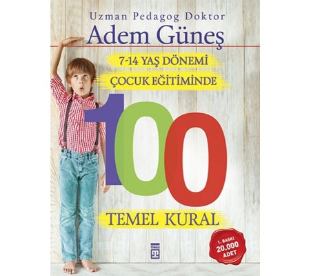 7-14 Yaş Dönemi Çocuk Eğitiminde 100 Temel Kural 7-14 Yaş Dönemi Çocuk Eğitiminde 100 Temel Kural