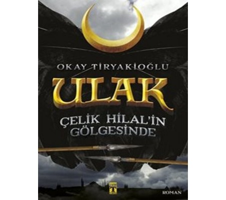 Ulak 1 - Çelik Hilal in Gölgesinde Ulak 1 - Çelik Hilal in Gölgesinde