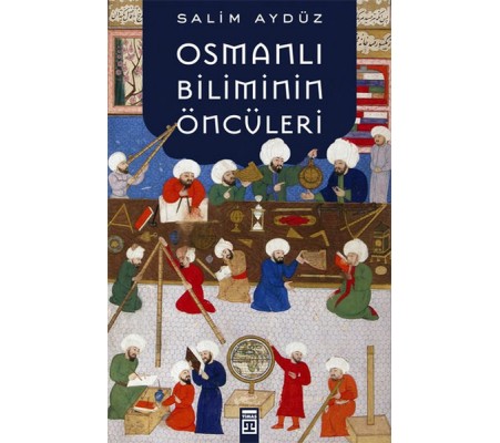 Osmanlı Biliminin Öncüleri Osmanlı Biliminin Öncüleri
