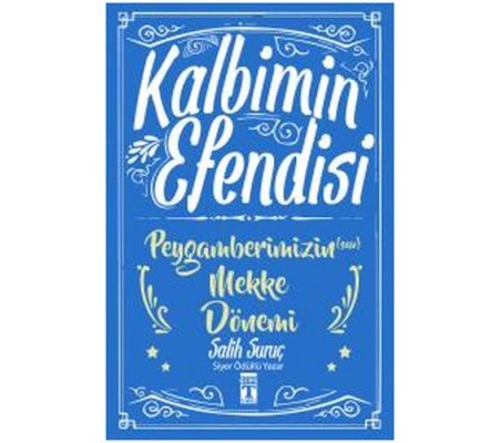 Kalbimin Efendisi - Peygamberimizin Mekke Dönemi Kalbimin Efendisi - Peygamberimizin Mekke Dönemi