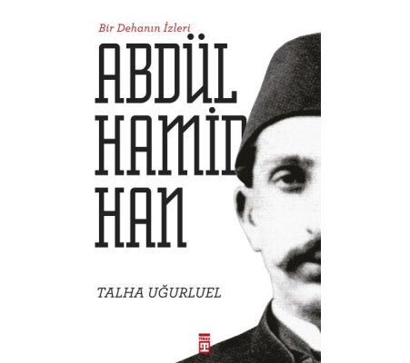 Bir Dehanın İzleri II. Abdülhamid Han Bir Dehanın İzleri II. Abdülhamid Han