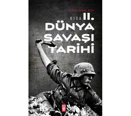 Kısa İkinci Dünya Savaşı Tarihi Kısa İkinci Dünya Savaşı Tarihi