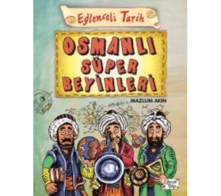 Eğlenceli Tarih 40 Osmanlı Süper Beyinleri