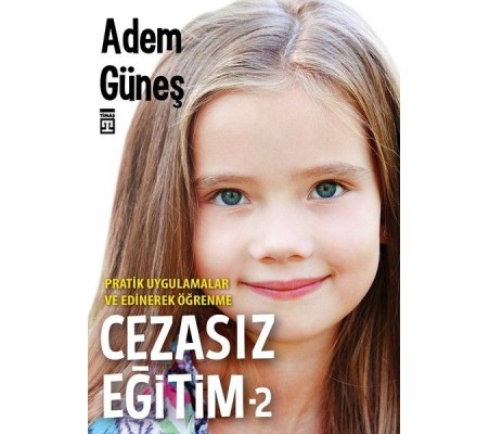 Cezasız Eğitim 2-Pratik Uygulamalar ve Edinerek Öğrenme Cezasız Eğitim 2-Pratik Uygulamalar ve Edinerek Öğrenme