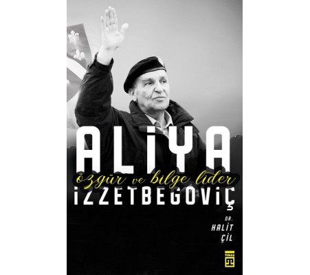 Aliya İzzetbegoviç - Özgür ve Bilge Lider Aliya İzzetbegoviç - Özgür ve Bilge Lider