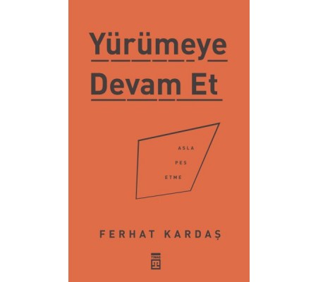Yürümeye Devam Et - Asla Pes Etme Yürümeye Devam Et - Asla Pes Etme