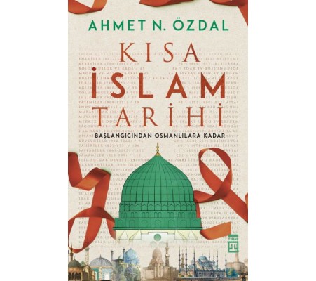Kısa İslam Tarihi - Başlangıcından Osmanlılara Kadar Kısa İslam Tarihi - Başlangıcından Osmanlılara Kadar