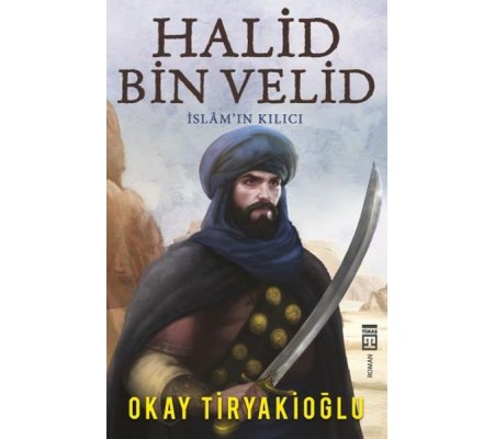Halid Bin Velid - İslam'ın Kılıcı Halid Bin Velid - İslam'ın Kılıcı