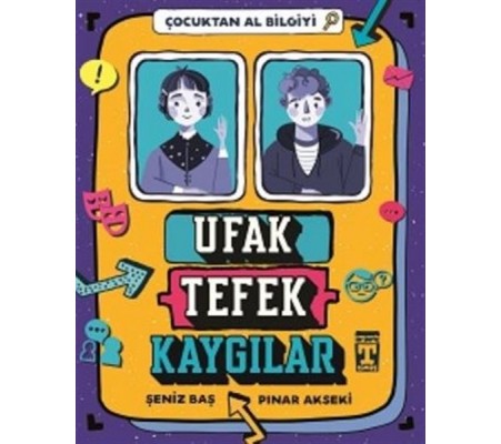 Ufak Tefek Kaygılar - Çocuktan Al Bilgiyi Ufak Tefek Kaygılar - Çocuktan Al Bilgiyi