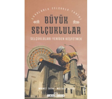 Büyük Selçuklular - Selçukluları Yeniden Keşfetmek Büyük Selçuklular - Selçukluları Yeniden Keşfetmek