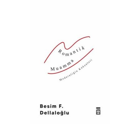 Romantik Muamma - Modernliğin Kökenleri Romantik Muamma - Modernliğin Kökenleri