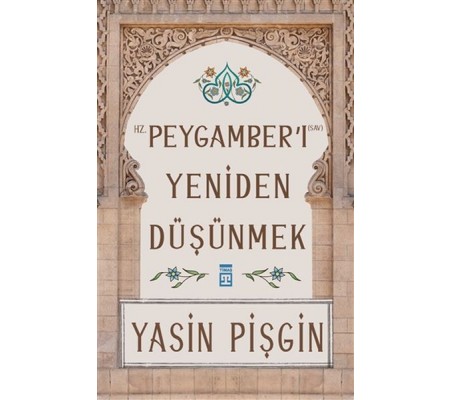 Hz. Peygamber'i Yeniden Düşünmek Hz. Peygamber'i Yeniden Düşünmek