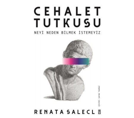 Cehalet Tutkusu & Neyi Neden Bilmek İstemeyiz Cehalet Tutkusu & Neyi Neden Bilmek İstemeyiz