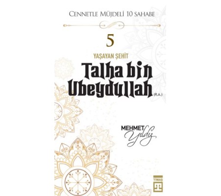 Cennetle Müjdeli 10 Sahabe - 5 Talha Bin Ubeydullah (R.A.) Cennetle Müjdeli 10 Sahabe - 5 Talha Bin Ubeydullah (R.A.)