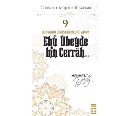 Cennetle Müjdeli 10 Sahabe - 9 Ebû Ubeyde Bin Cerrâh (R.A.)