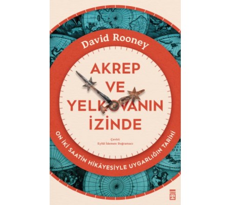 Akrep ve Yelkovanın İzinde & On İki Saatin Hikâyesiyle Uygarlığın Tarihi Akrep ve Yelkovanın İzinde & On İki Saatin Hikâyesiyle Uygarlığın Tarihi