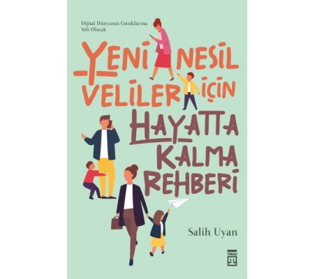 Yeni Nesil Veliler İçin Hayatta Kalma Rehberi Yeni Nesil Veliler İçin Hayatta Kalma Rehberi