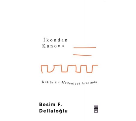 İkondan Kanona: Kültür İle Medeniyet Arasında İkondan Kanona: Kültür İle Medeniyet Arasında