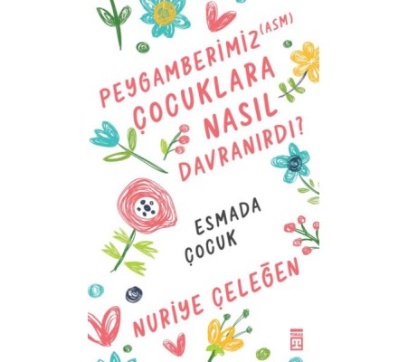 Peygamberimiz (asm) Çocuklara Nasıl Davranırdı? Peygamberimiz (asm) Çocuklara Nasıl Davranırdı?