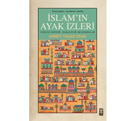 Yeniçağlar Anadolusunda İslamın Ayak İzleri Yeniçağlar Anadolusunda İslamın Ayak İzleri
