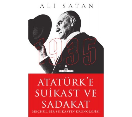 Atatürk’e Suikast ve Sadakat Atatürk’e Suikast ve Sadakat