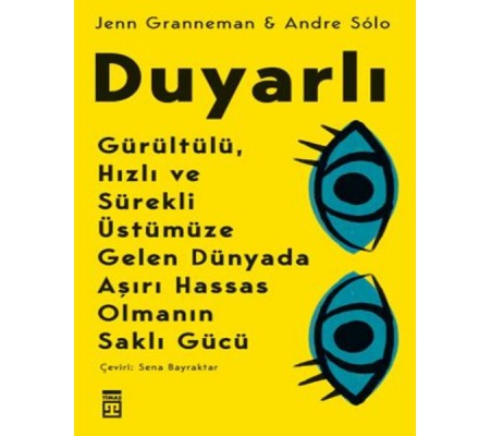 Duyarlı & Gürültülü, Hızlı ve Sürekli Üstümüze Gelen Dünyada Aşırı Hassas Olmanın Saklı Gücü Duyarlı & Gürültülü, Hızlı ve Sürekli Üstümüze Gelen Dünyada Aşırı Hassas Olmanın Saklı Gücü