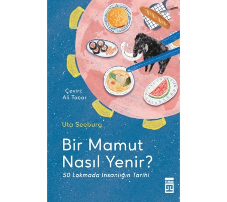 Bir Mamut Nasıl Yenir? & 50 Lokmada İnsanlığın Tarihi Bir Mamut Nasıl Yenir? & 50 Lokmada İnsanlığın Tarihi