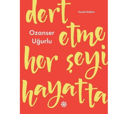 Dert Etme Her Şeyi Hayatta Dert Etme Her Şeyi Hayatta