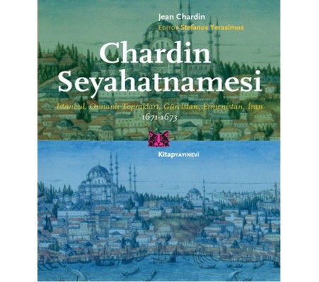 Chardin Seyahatnamesi  İstanbul, Osmanlı Toprakları, Gürcistan, Ermenistan, İran