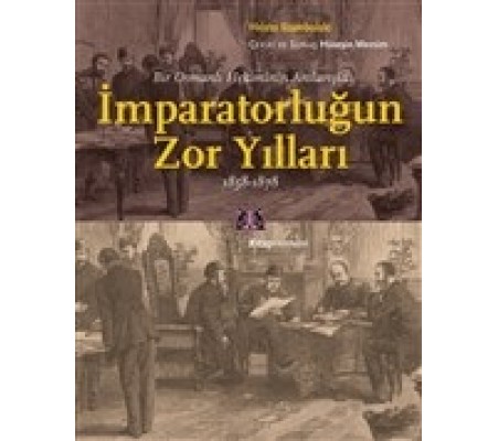 Bir Osmanlı Hekiminin Anılarıyla İmparatorlüğun Zor Yılları 1858-1878 Bir Osmanlı Hekiminin Anılarıyla İmparatorlüğun Zor Yılları 1858-1878
