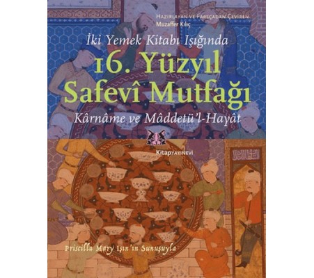 İki Yemek Kitabı Işığında 16. Yüzyıl Safevi Mutfağı İki Yemek Kitabı Işığında 16. Yüzyıl Safevi Mutfağı