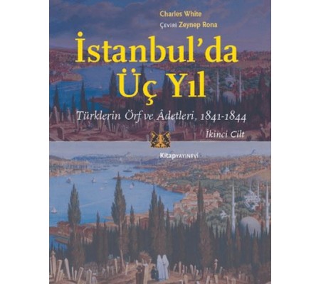 İstanbul’da Üç Yıl, Cilt 2 - Türklerin Örf ve Adetleri, 1841-1844 İstanbul’da Üç Yıl, Cilt 2 - Türklerin Örf ve Adetleri, 1841-1844