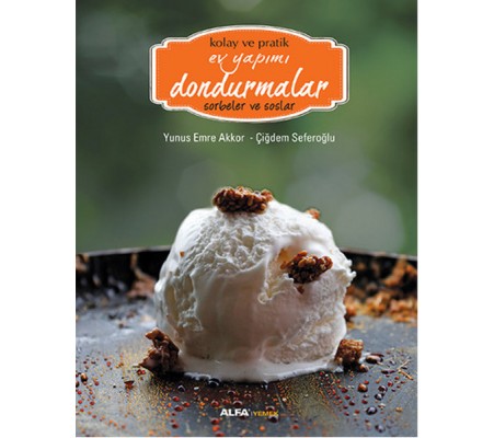Kolay ve Pratik Ev Yapımı Dondurmalar - Sorbeler ve Soslar Kolay ve Pratik Ev Yapımı Dondurmalar - Sorbeler ve Soslar