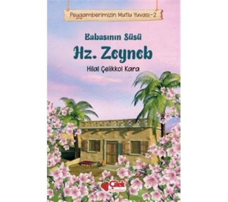 Babasının Süsü Hz. Zeyneb - Peygamberimizin Mutlu Yuvası 2 Babasının Süsü Hz. Zeyneb - Peygamberimizin Mutlu Yuvası 2